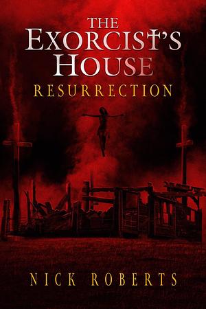 The Exorcist's House: Resurrection  by Nick Roberts