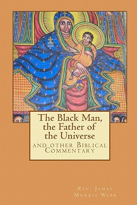 The Black Man, the Father of the Civilization: and other Biblical Commentary by Muhammed Abdullah Al-Ahari, James Morris Webb