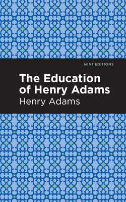 The Education of Henry Adams by Henry Adams