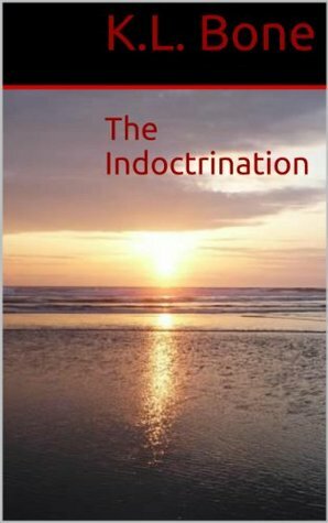 The Indoctrination by K.L. Bone