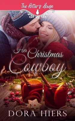 Her Christmas Cowboy: Potter's House Books (Two) Book 14 by Dora Hiers
