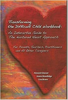Transforming the Difficult Child Workbook: An Interactive Guide to the Nurtured Heart Approach: For Parents, Teachers, Practitioners and All Other Caregivers by Howard Glasser