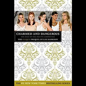 Charmed and Dangerous: The Rise of the Pretty Committee by Lisi Harrison