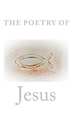 The Poetry Of Jesus by Jesus