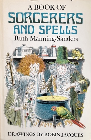 A Book of Sorcerers and Spells by Ruth Manning-Sanders, Robin Jacques