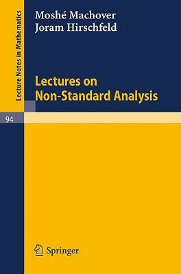 Lectures on Non- Standard Analysis by Joram Hirschfeld, Moshe Machover