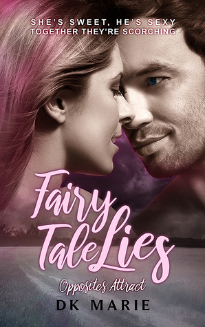 Fairy Tale Lies (Opposites Attract, #1) by D.K. Marie