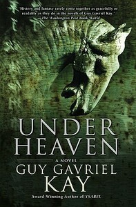 Under Heaven by Guy Gavriel Kay