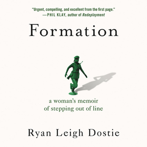 Formation: A Woman's Memoir of Stepping Out of Line by Ryan Leigh Dostie