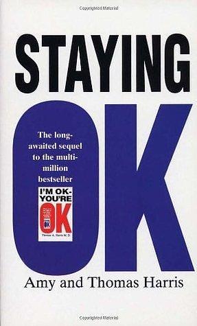 Staying O.K. by Thomas A. Harris, Amy B. Harris, Amy B. Harris