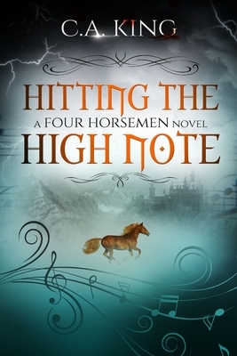 Hitting The High Note: A Four Horsemen Novel by C.A. King