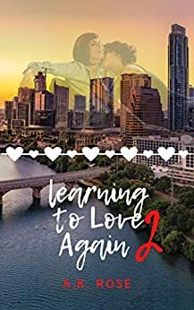 Learning to Love Again 2 by A.K. Rose