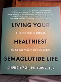 living your healthiest semaglutide life Reviews - Living Your Healthiest Semaglutide Life: A Complete Guide to  Nutrition and Mindset While on GLP-1 Medications