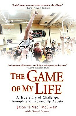 The Game of My Life: A True Story of Challenge, Triumph, and Growing Up Autistic by Daniel Paisner, Jason J-Mac McElwain, Jason "J-Mac" McElwain