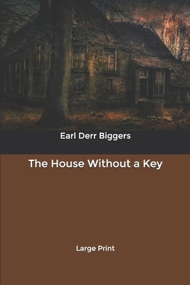 The House Without a Key: Large Print by Earl Derr Biggers