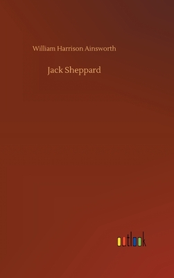 Jack Sheppard by William Harrison Ainsworth