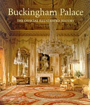 Buckingham Palace: The Official Illustrated History by John Martin Robinson