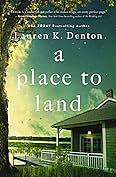 A Place to Land by Lauren K. Denton, Lauren K. Denton