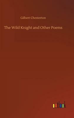 The Wild Knight and Other Poems by G.K. Chesterton