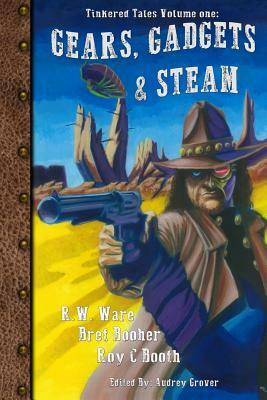 Gears, Gadgets, & Steam by R. W. Ware, R. a. McCandless, Bret a. Booher