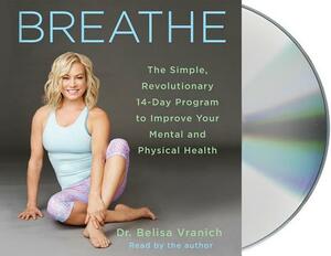 Breathe: The Simple, Revolutionary 14-Day Program to Improve Your Mental and Physical Health by Belisa Vranich