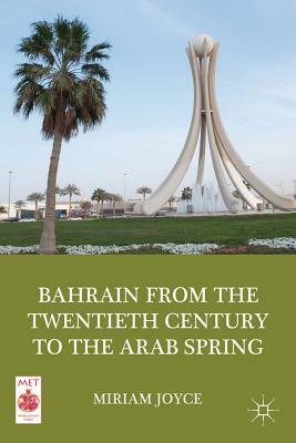 Bahrain from the Twentieth Century to the Arab Spring by M. Joyce