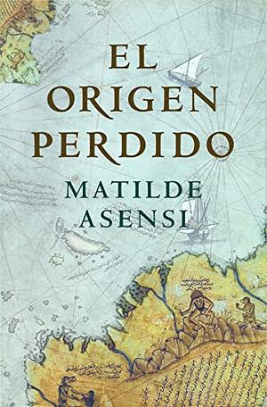 El origen perdido by Matilde Asensi