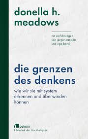 Die Grenzen des Denkens: Wie wir sie mit System erkennen und überwinden können: Mit Einführungen von Jørgen Randers und Ugo Bardi by Donella H. Meadows