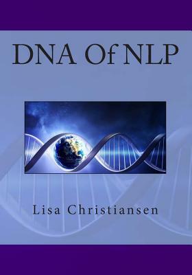 DNA Of NLP by Lisa Christine Christiansen