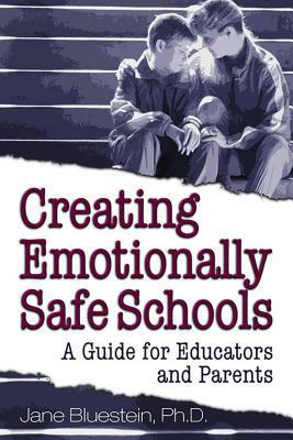 Creating Emotionally Safe Schools: A Guide for Educators and Parents by Jane Bluestein