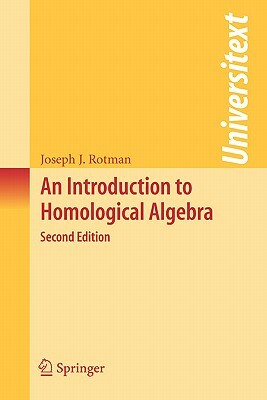 An Introduction to Homological Algebra by Joseph J. Rotman