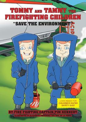 Tommy and Tammy The Firefighting Children: Save The Environment by Firefighting Captain Tim Kennedy