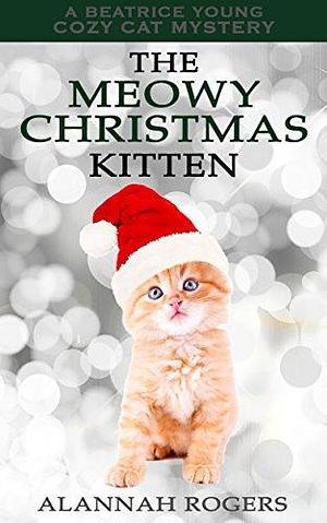 The Meowy Christmas Kitten by Alannah Rogers, Alannah Rogers