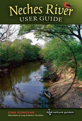 Neches River User Guide by Adrian F. Van Dellen, Stephen D. Lange, Gina Donovan