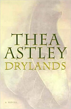Drylands: A Book for the World's Last Reader by Thea Astley