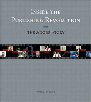 Inside the Publishing Revolution: The Adobe Story by Pamela Pfiffner