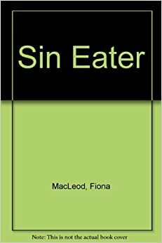 The Sin Eater by William Sharp, Fiona Macleod