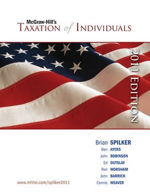 Taxation of Individuals, 2011 Edition with Connect Plus by John Robinson, Spilker Brian, Benjamin C. Ayers