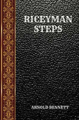 Riceyman Steps: By Arnold Bennett by Arnold Bennett