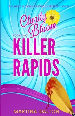 Killer Rapids: A Clarity Bloom Humorous Mystery Novel by Martina Dalton