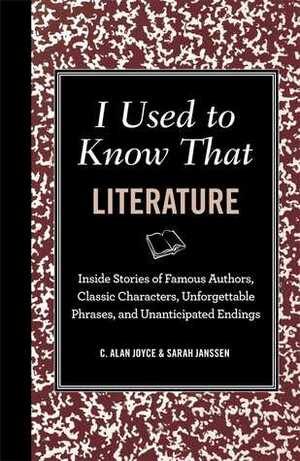 I Used to Know That: Literature: Stuff You Forgot From School by Sarah Janssen, C. Alan Joyce