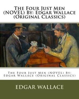 The Four Just Men (NOVEL) By: Edgar Wallace (Original Classics) by Edgar Wallace