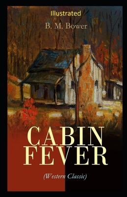 Cabin Fever Illustrated by B. M. Bower