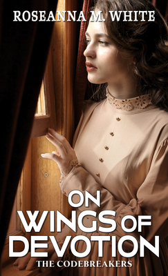On Wings of Devotion by Roseanna M. White
