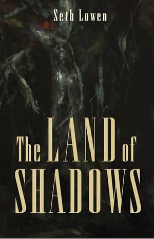 The Land of Shadows by Seth Lowen