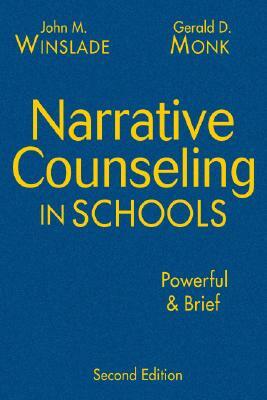 Narrative Counseling in Schools: Powerful & Brief by John M. Winslade, Gerald D. Monk