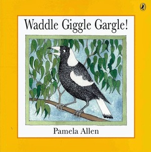 Waddle Giggle Gargle by Pamela Allen