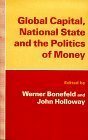 Global Capital, National State, And The Politics Of Money by John Holloway, Werner Bonefeld