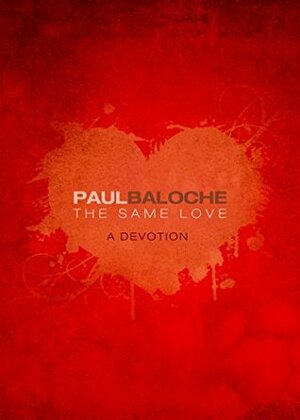 The Same Love: A Devotion by Paul Baloche