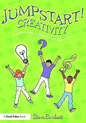 Jumpstart! Creativity: Games and Activities for Ages 7-14 by Stephen Bowkett